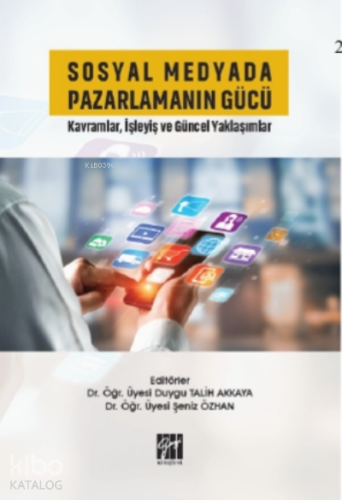 Sosyal Medyada Pazarlamanın Gücü Kavramlar, İşleyiş ve Güncel Yaklaşımlar