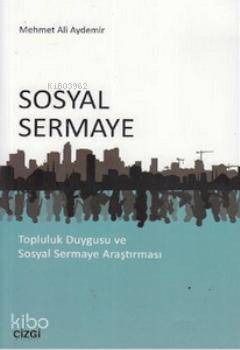 Sosyal Sermaye; Topluluk Duygusu ve Sosyal Sermaye Araştırması - Kitap