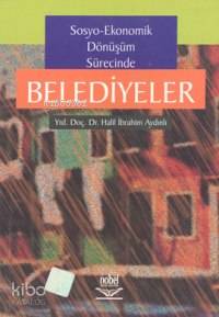Sosyo-Ekonomik Dönüşüm Sürecinde Belediyeler - Kitapiks.com