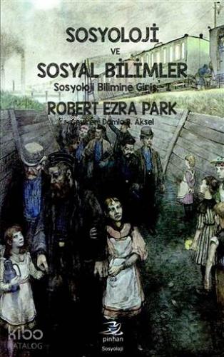 Sosyoloji ve Sosyal Bilimler; Sosyoloji Bilimine Giriş - 1 - Kitapiks.