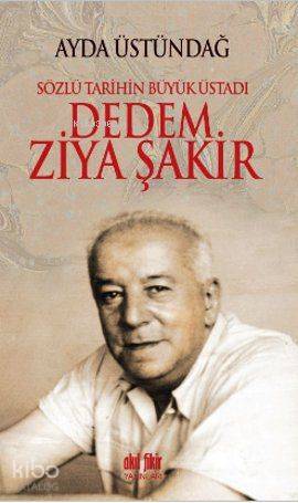 Sözlü Tarihin Büyük Üstadı Dedem Ziya Şakir - Kitapiks.com