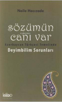 Sözümün Canı Var; Azerbaycan Türkçesi Temelinde Deyimbilim Sorunları -