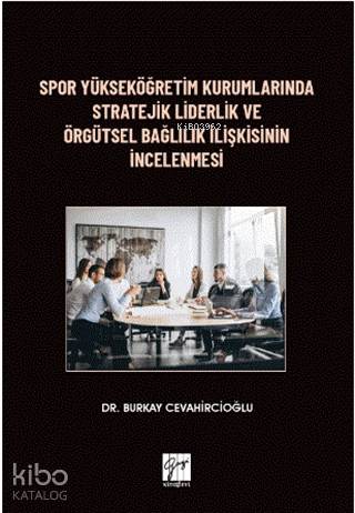 Spor Yükseköğretim Kurumlarında Stratejik Liderlik ve Örgütsel Bağlılı