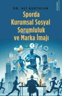 Sporda Kurumsal Sosyal Sorumluluk Ve Marka İmajı - Kitapiks.com