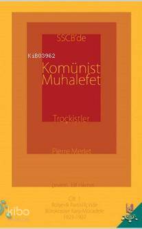 SSCB'de Komünist Muhalefet Troçkistler Cilt 1; Bolşevik Partisi İçinde