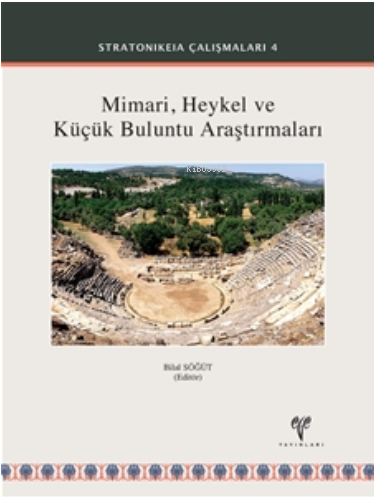 Stratonikeia Mimari, Heykel ve Küçük Buluntu Araştırmaları - Kitapiks.