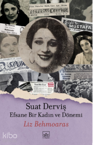 Suat Derviş: Efsane Bir Kadın ve Dönemi - Kitapiks.com