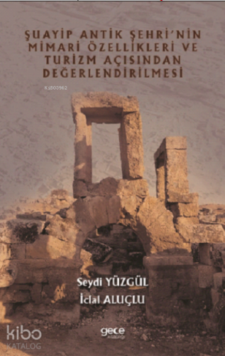 Şuayip Antik Şehrinin Mimari Özellikleri ve Turizm Açısından Değerlend