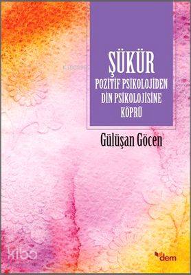 Şükür; Pozitif Psikolojiden Din Psikolojisine Köprü - Kitapiks.com