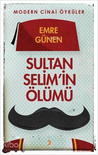 Sultan Selim'in Ölümü; Modern Cinai Öyküler - Kitapiks.com