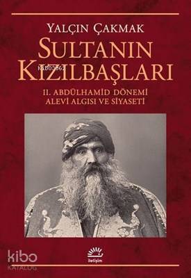 Sultanın Kızılbaşları 2. Abdülhamid Dönemi Alevi Algısı ve Siyaseti - 