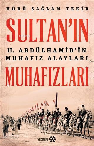 Sultan'ın Muhafızları; II. Abdülhamid'in Muhafız Alayları - Kitapiks.c