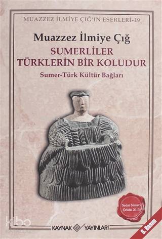 Sümerliler Türklerin Bir Koludur; Sümer-Türk Kültür Bağları - Kitapiks