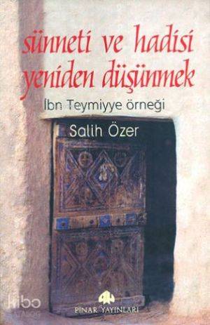 Sünneti ve Hadisi Yeniden Düşünmek; İbni Temiyye Örneği - Kitapiks.com