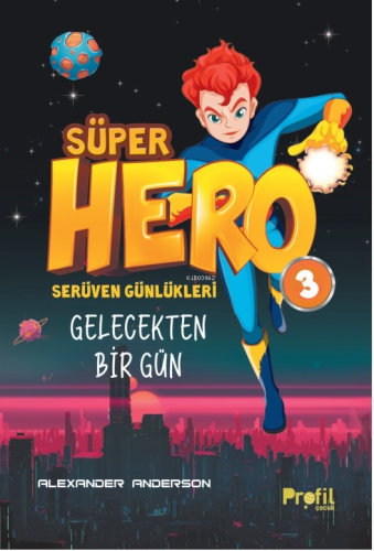 Süper Hero Gelecekten Bir Gün;Serüven Günlükleri 3 - Kitapiks.com