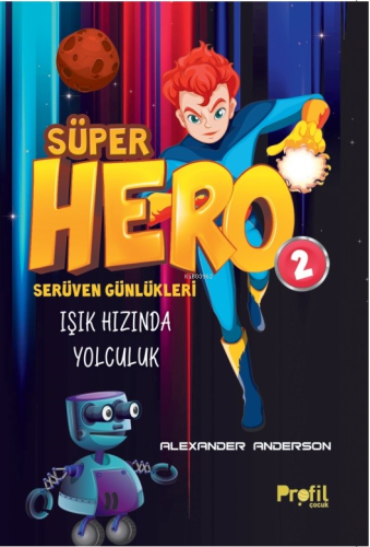 Süper Hero Işık Hızında Yolculuk;Serüven Günlükleri 2 - Kitapiks.com