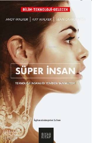 Süper İnsan; Teknoloji İnsanlığı Yeniden Tanımlıyor - Kitapiks.com