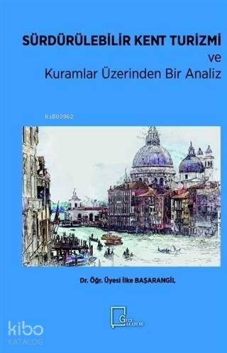 Sürdürülebilir Kent Turizmi ve Kuramlar Üzerinden Bir Analiz - Kitapik