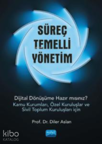 Süreç Temelli Yönetim;Dijital Dönüşüme Hazır mısınız? (Kamu Kurumları,