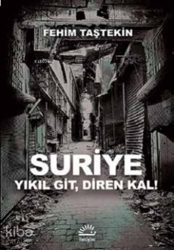 Suriye; Yıkıl Git,Diren Kal! - Kitapiks.com
