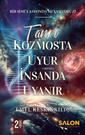 Tanrı Kozmosta Uyur İnsanda Uyanır;Bir Simülasyonda Mı Yaşıyoruz? - Ki