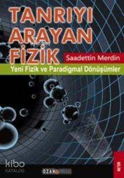 Tanrıyı Arayan Fizik; Yeni Fizik ve Paradigmal Dönüşümler - Kitapiks.c