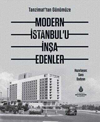 Tanzimat`tan Günümüze Modern İstanbul’u İnşa Edenler - Kitapiks.com