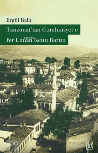 Tanzimat'tan Cumhuriyet'e Bir Liman Kenti Bartın - Kitapiks.com