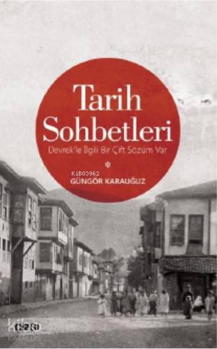 Tarih Sohbetleri (Devrek'le İlgili Bir Çift Sözüm Var) - Kitapiks.com