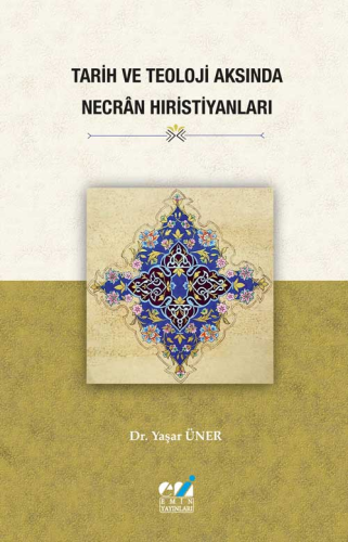 Tarih ve Teoloji Aksında Necrân Hıristiyanları - Kitapiks.com