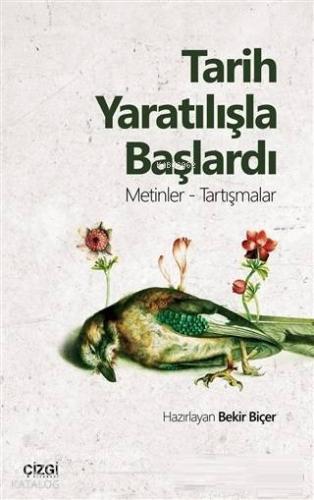 Tarih Yaratılışla Başlardı; Metinler - Tartışmalar - Kitapiks.com