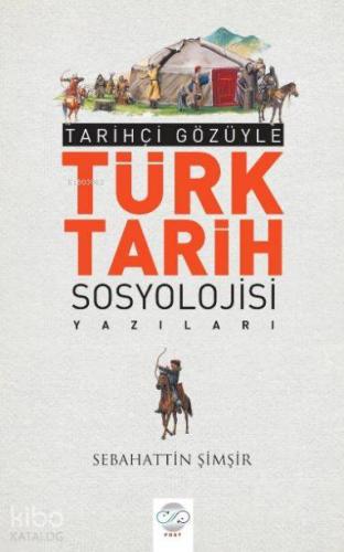 Tarihçi Gözüyle Türk Tarih Sosyolojisi Yazıları - Kitapiks.com