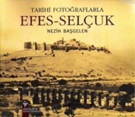 Tarihi Fotoğraflarıyla Efes - Selçuk