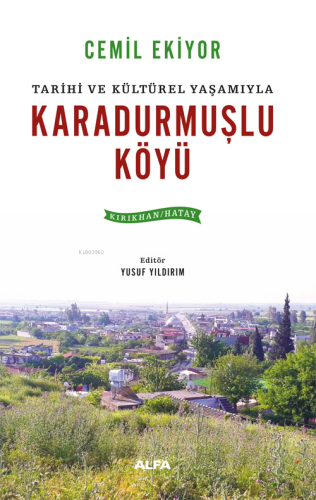 Tarihi ve Kültürel Yaşamıyla Karadurmuşlu Köyü;(Kırıkhan - Hatay) - Ki