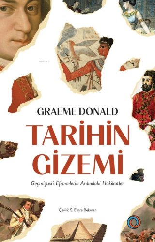 Tarihin Gizemi;Geçmişteki Efsanelerin Ardındaki Hakikatler - Kitapiks.