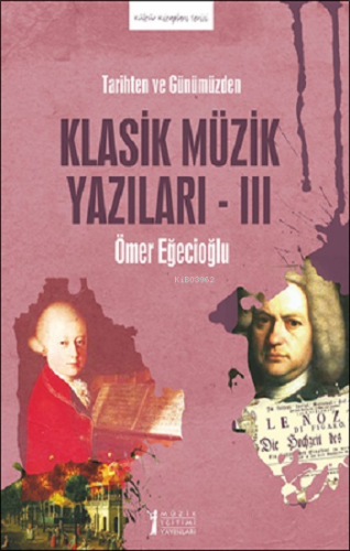 Tarihten Ve Günümüzden Klasik Müzik Yazıları-III - Kitapiks.com