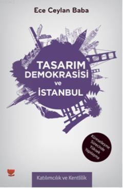 Tasarım Demokrasisi ve İstanbul; Katılımcılık ve Kentlilik - Kitapiks.
