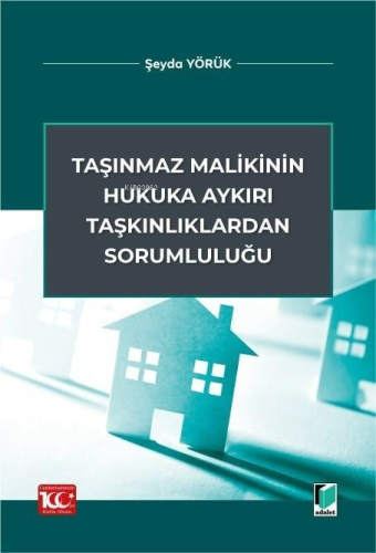 Taşınmaz Malikinin Hukuka Aykırı Taşkınlıklardan Sorumluluğu - Kitapik