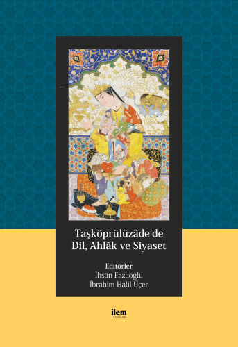 Taşköprülüzâde'de Dil, Ahlâk ve Siyaset - Kitapiks.com