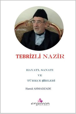 Tebrizli Nazır - Hayatı, Sanatı ve Türkçe Şiirleri - Kitapiks.com