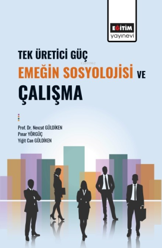 Tek Üretici Güç Emeğin Sosyolojisi Ve Çalışma - Kitapiks.com