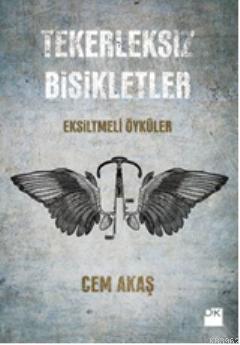 Tekerleksiz Bisikletler; Eksiltmeli Öyküler - Kitapiks.com