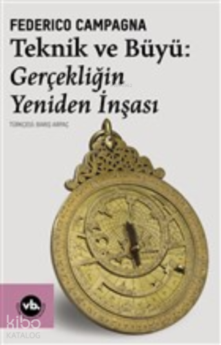 Teknik ve Büyü: Gerçekliğin Yeniden İnşası - Kitapiks.com
