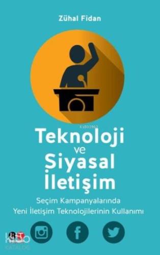 Teknoloji Ve Siyasal İletişim - Kitapiks.com