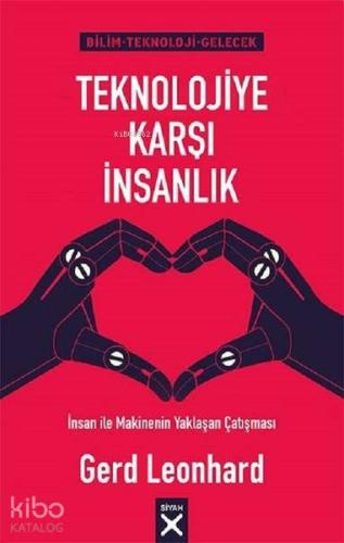 Teknolojiye Karşı İnsanlık; İnsan ile Makinenin Yaklaşan Çatışması - K