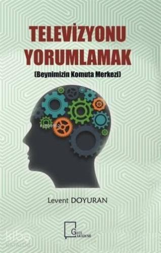 Televizyonu Yorumlamak Beynimizin Komuta Merkezi - Kitapiks.com