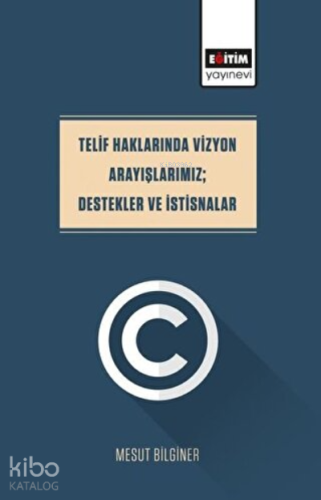 Telif Haklarında Vizyon Arayışlarımız Destekler Ve İstisnalar - Kitapi