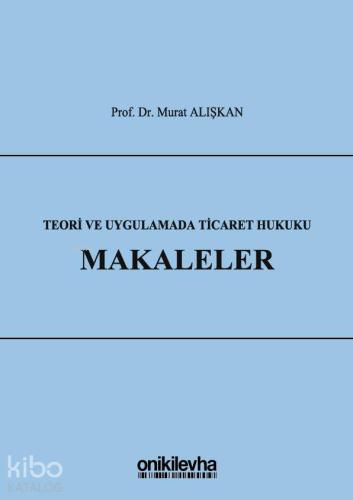 Teori ve Uygulamada Ticaret Hukuku - Makaleler - Kitapiks.com