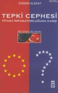 Tepki Cephesi Piyasa İmparatorluğuna Karşı; Ab-türkiye Yol Ayrımı - Ki