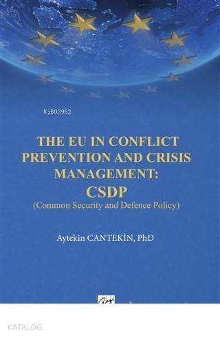 The EU in Conflict Prevention and Crisis Management: CSDP Common Secur